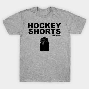 They're called hockey shorts, not hockey pants! (black print) T-Shirt